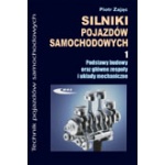 Silniki pojazdów samochodowych. Część 1. Podstawy budowy oraz główne zespoły i układy mechaniczne